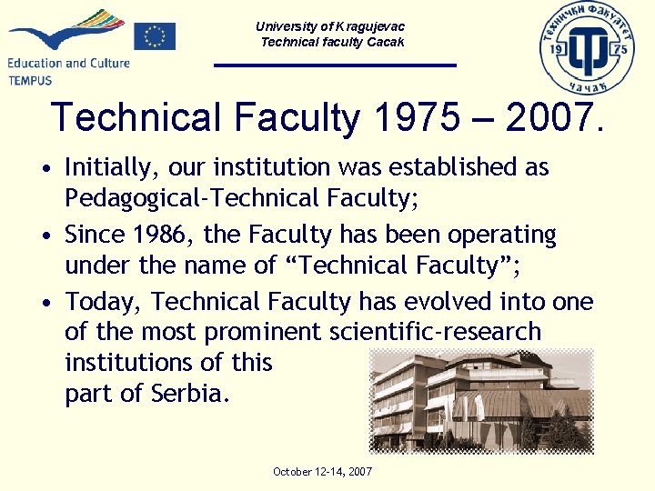 University of Kragujevac Technical faculty Cacak Technical Faculty 1975 – 2007. • Initially, our