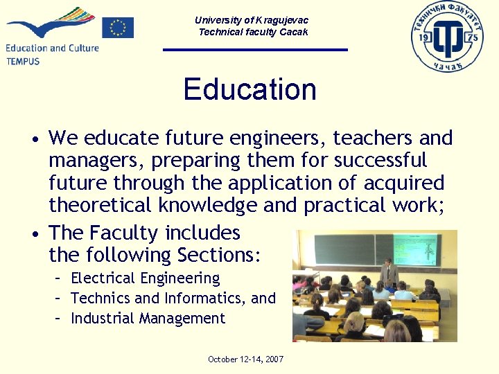 University of Kragujevac Technical faculty Cacak Education • We educate future engineers, teachers and