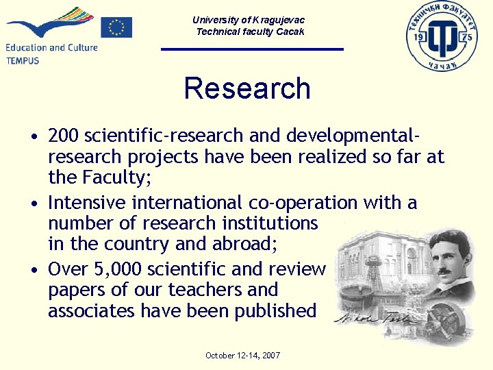 University of Kragujevac Technical faculty Cacak Research • 200 scientific-research and developmentalresearch projects have