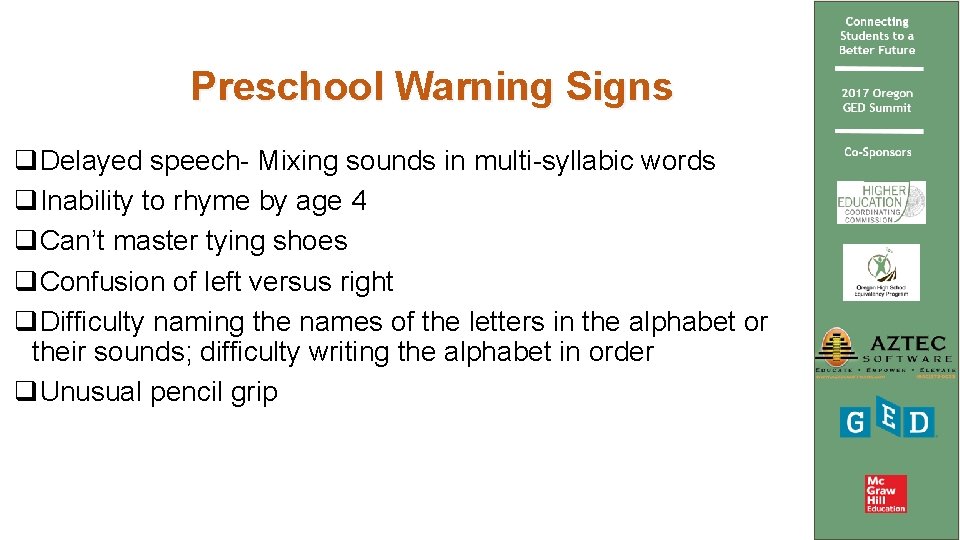 Preschool Warning Signs q. Delayed speech- Mixing sounds in multi-syllabic words q. Inability to
