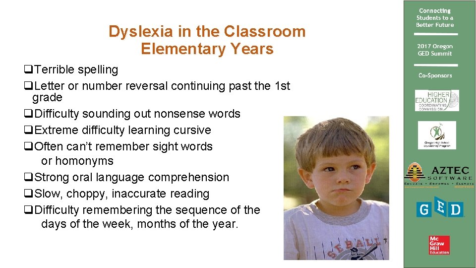 Dyslexia in the Classroom Elementary Years q. Terrible spelling q. Letter or number reversal