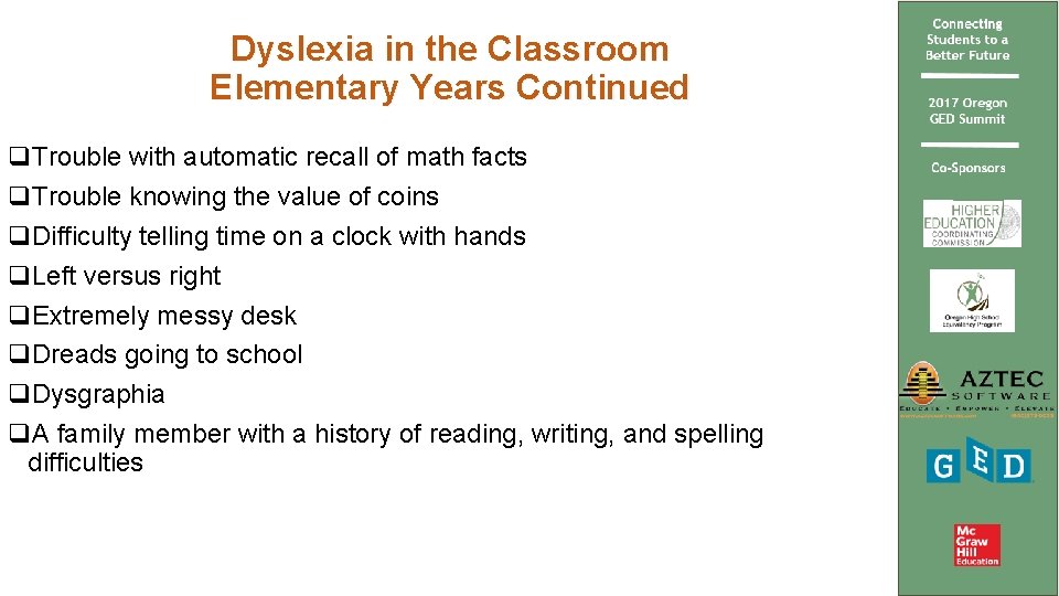 Dyslexia in the Classroom Elementary Years Continued q. Trouble with automatic recall of math