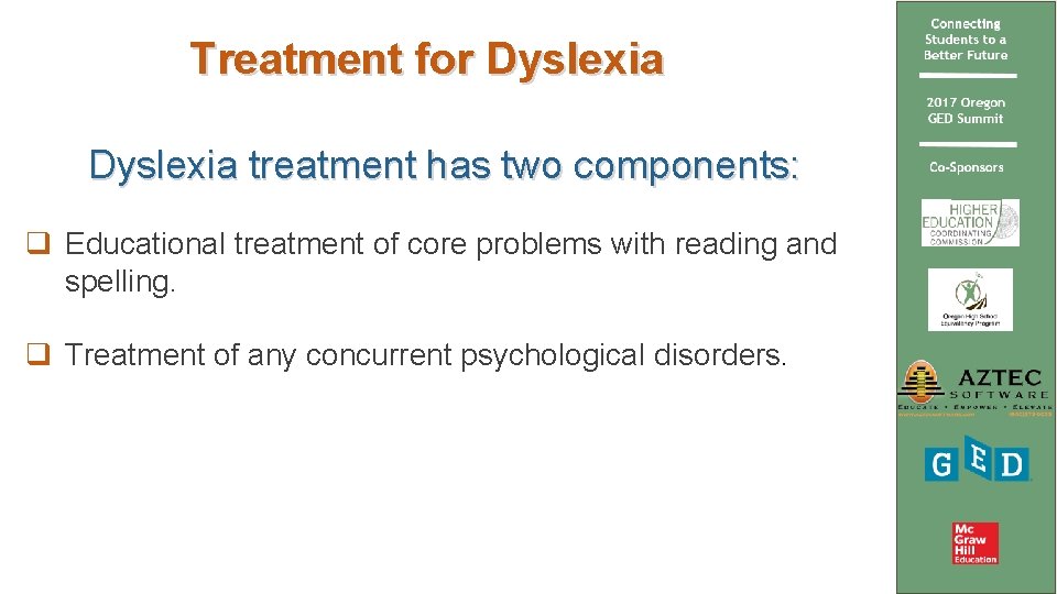 Treatment for Dyslexia treatment has two components: q Educational treatment of core problems with