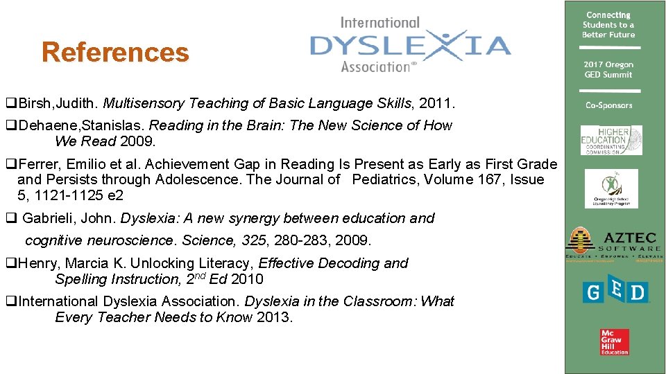  References q. Birsh, Judith. Multisensory Teaching of Basic Language Skills, 2011. q. Dehaene,