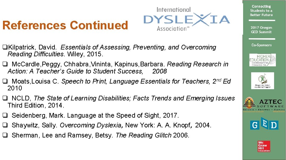 References Continued q. Kilpatrick, David. Essentials of Assessing, Preventing, and Overcoming Reading Difficulties. Wiley,