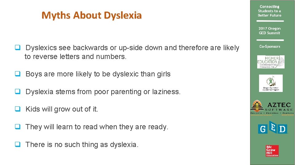 Myths About Dyslexia q Dyslexics see backwards or up-side down and therefore are likely