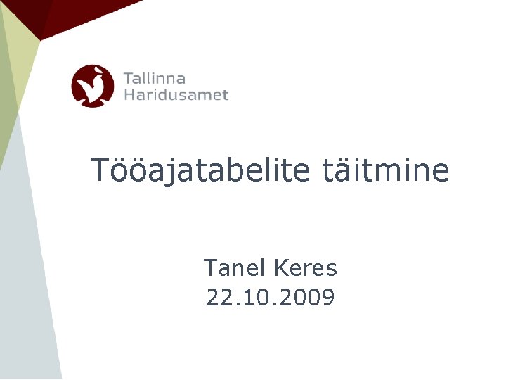 Tööajatabelite täitmine Tanel Keres 22. 10. 2009 