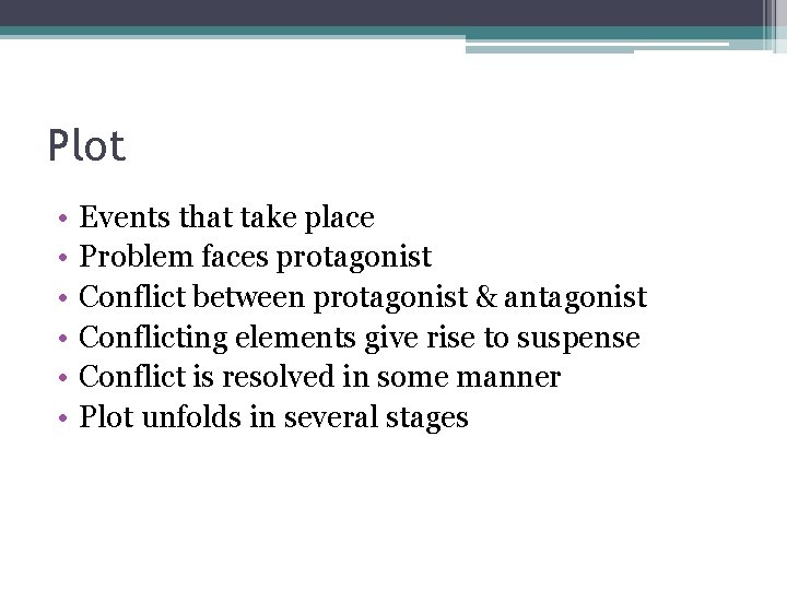 Plot • • • Events that take place Problem faces protagonist Conflict between protagonist