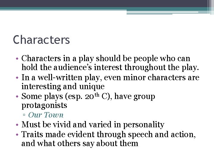 Characters • Characters in a play should be people who can hold the audience’s