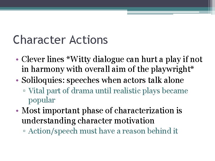 Character Actions • Clever lines *Witty dialogue can hurt a play if not in