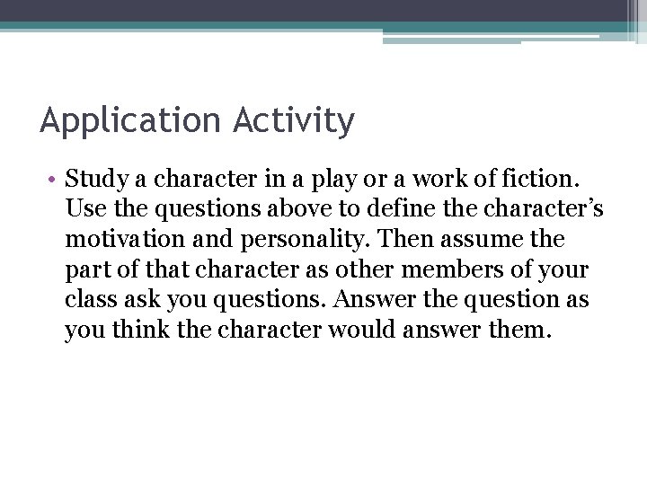 Application Activity • Study a character in a play or a work of fiction.