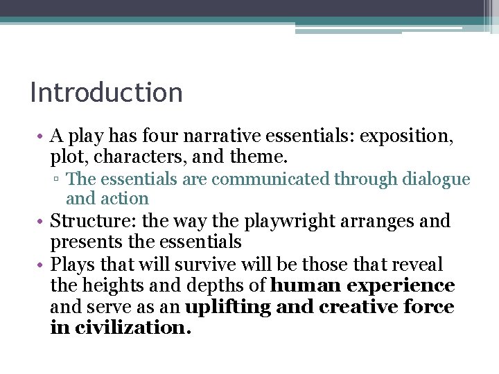 Introduction • A play has four narrative essentials: exposition, plot, characters, and theme. ▫