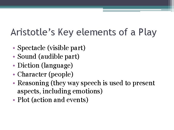 Aristotle’s Key elements of a Play • • • Spectacle (visible part) Sound (audible