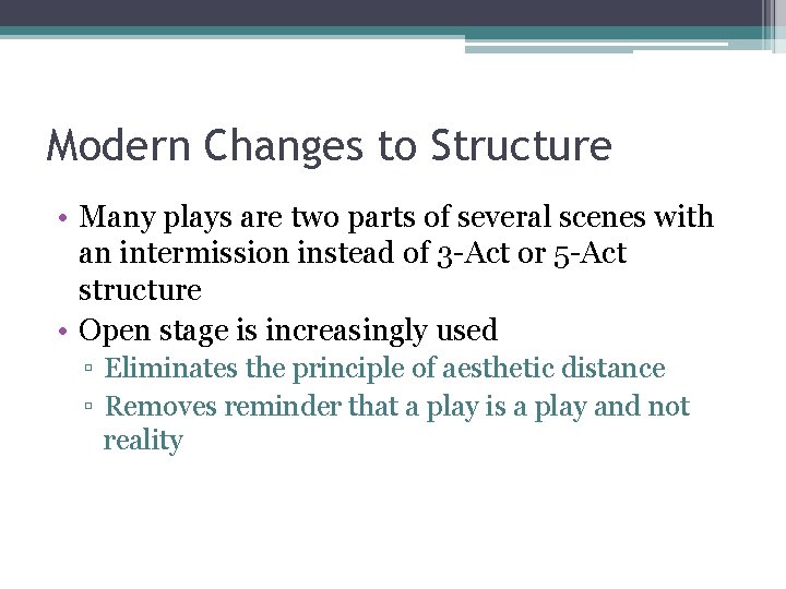 Modern Changes to Structure • Many plays are two parts of several scenes with