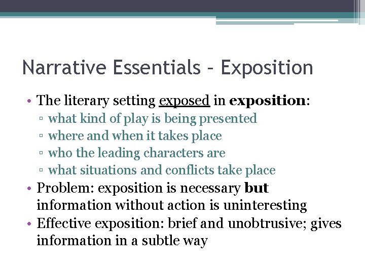 Narrative Essentials – Exposition • The literary setting exposed in exposition: ▫ ▫ what