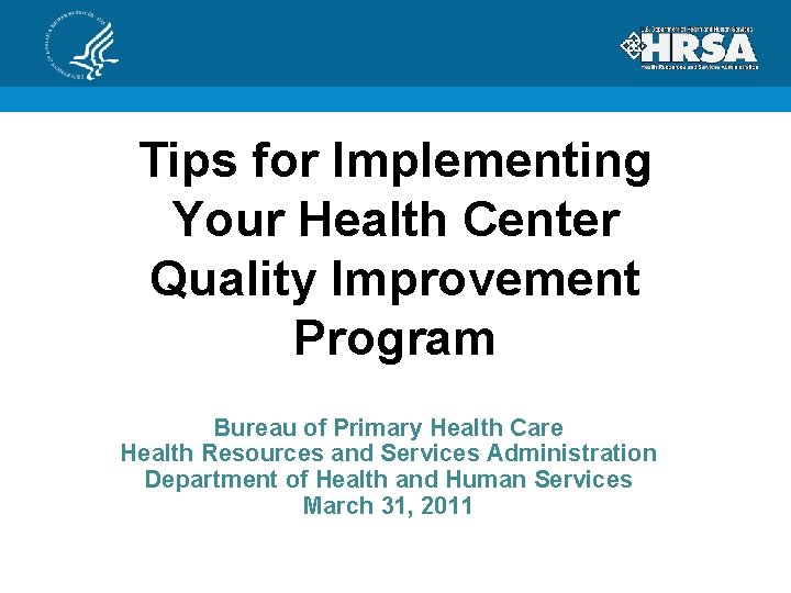 Tips for Implementing Your Health Center Quality Improvement Program Bureau of Primary Health Care