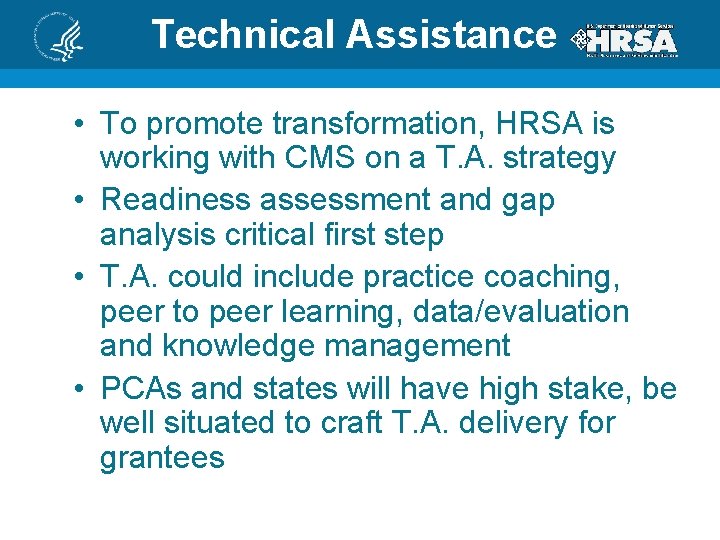 Technical Assistance • To promote transformation, HRSA is working with CMS on a T.