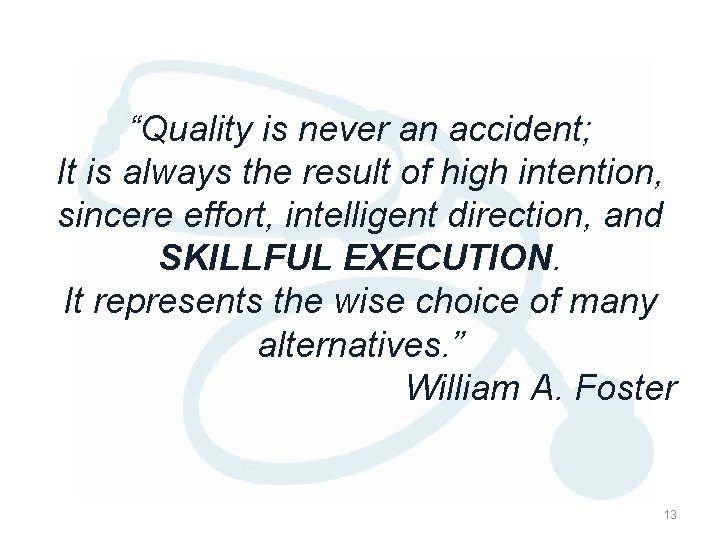 “Quality is never an accident; It is always the result of high intention, sincere