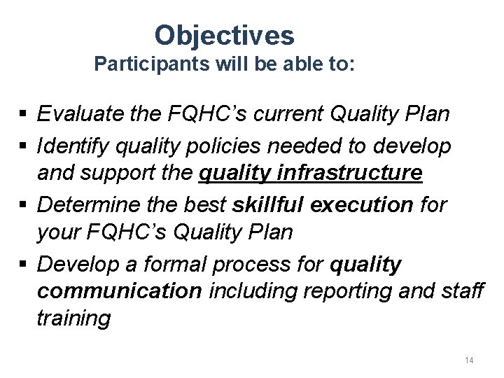Objectives Participants will be able to: § Evaluate the FQHC’s current Quality Plan §