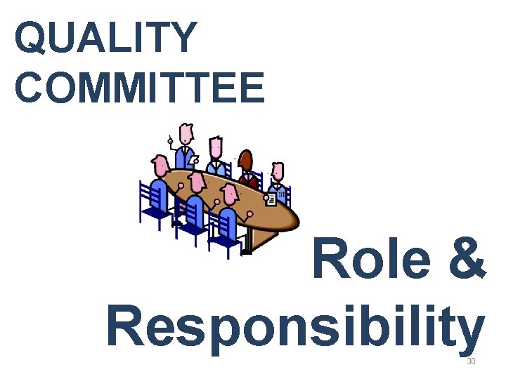 QUALITY COMMITTEE Role & Responsibility 30 