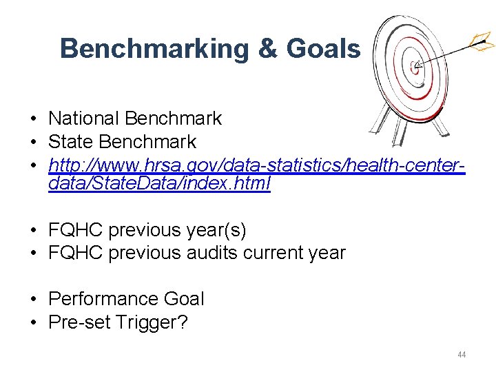 Benchmarking & Goals • National Benchmark • State Benchmark • http: //www. hrsa. gov/data-statistics/health-centerdata/State.