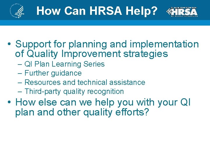 How Can HRSA Help? • Support for planning and implementation of Quality Improvement strategies