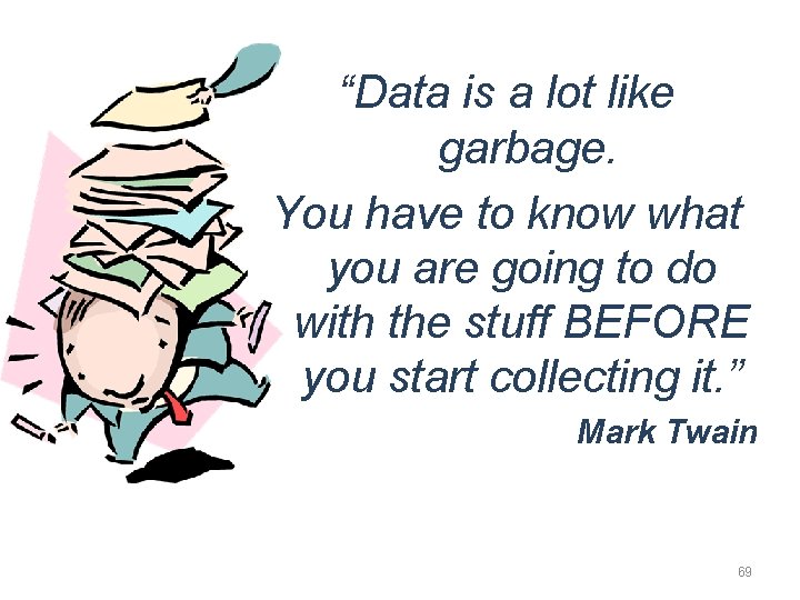 “Data is a lot like garbage. You have to know what you are going