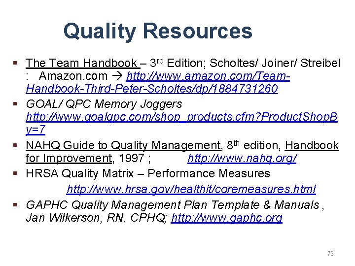 Quality Resources § The Team Handbook – 3 rd Edition; Scholtes/ Joiner/ Streibel :