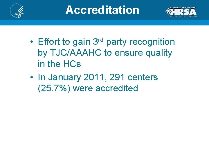 Accreditation • Effort to gain 3 rd party recognition by TJC/AAAHC to ensure quality