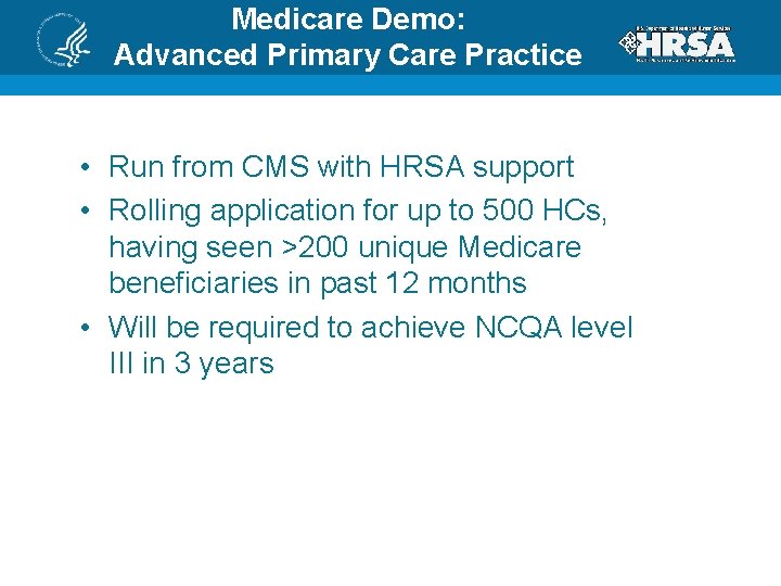 Medicare Demo: Advanced Primary Care Practice • Run from CMS with HRSA support •