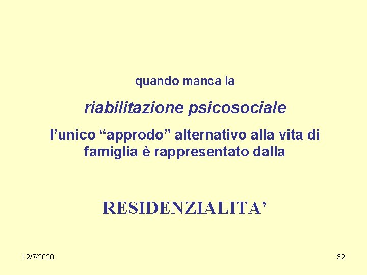 quando manca la riabilitazione psicosociale l’unico “approdo” alternativo alla vita di famiglia è rappresentato