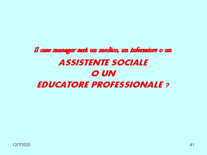 Il case manager sarà un medico, un infermiere o un ASSISTENTE SOCIALE O UN