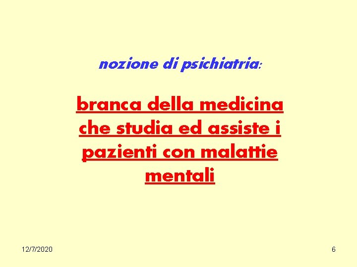 nozione di psichiatria: branca della medicina che studia ed assiste i pazienti con malattie