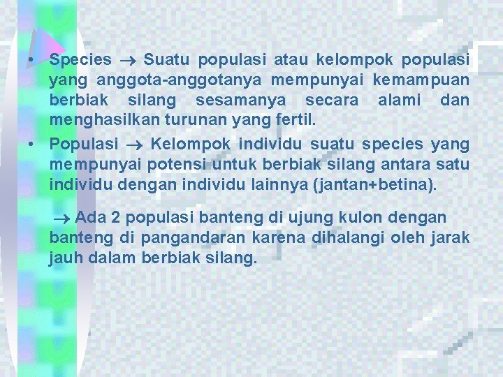  • Species Suatu populasi atau kelompok populasi yang anggota-anggotanya mempunyai kemampuan berbiak silang