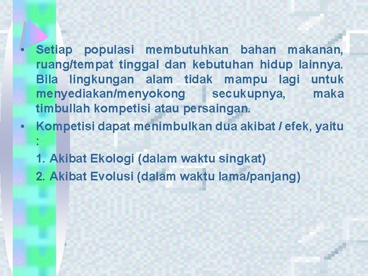  • Setiap populasi membutuhkan bahan makanan, ruang/tempat tinggal dan kebutuhan hidup lainnya. Bila