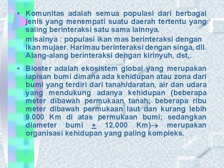  • Komunitas adalah semua populasi dari berbagai jenis yang menempati suatu daerah tertentu