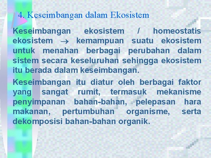 4. Keseimbangan dalam Ekosistem Keseimbangan ekosistem / homeostatis ekosistem kemampuan suatu ekosistem untuk menahan