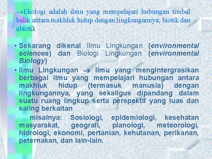  Ekologi adalah ilmu yang mempelajari hubungan timbal balik antara makhluk hidup dengan lingkungannya;