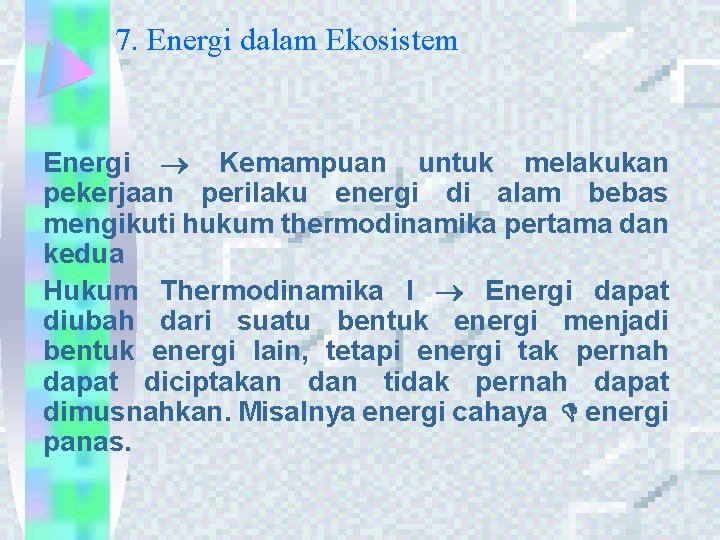 7. Energi dalam Ekosistem Energi Kemampuan untuk melakukan pekerjaan perilaku energi di alam bebas