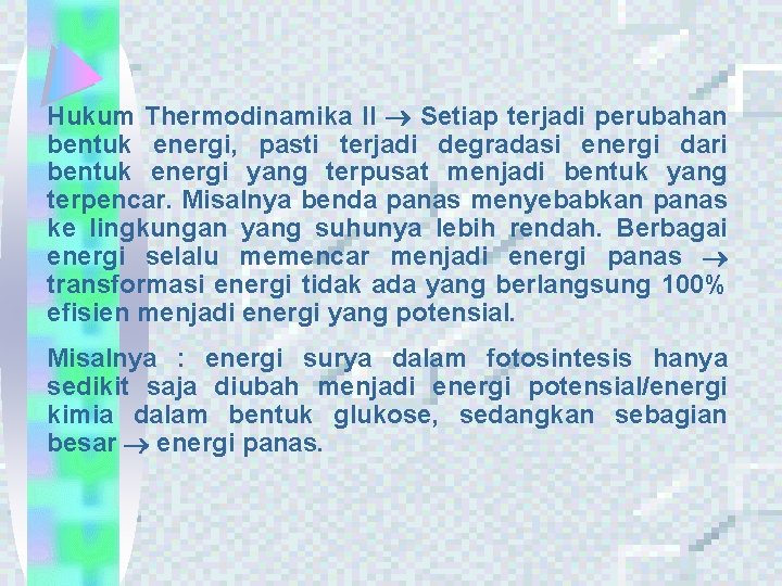 Hukum Thermodinamika II Setiap terjadi perubahan bentuk energi, pasti terjadi degradasi energi dari bentuk