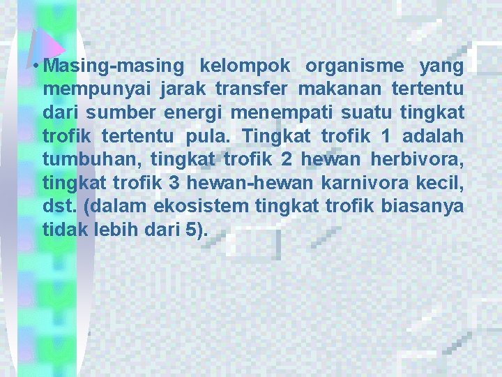  • Masing-masing kelompok organisme yang mempunyai jarak transfer makanan tertentu dari sumber energi