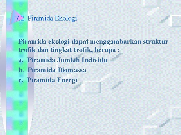 7. 2. Piramida Ekologi Piramida ekologi dapat menggambarkan struktur trofik dan tingkat trofik, berupa