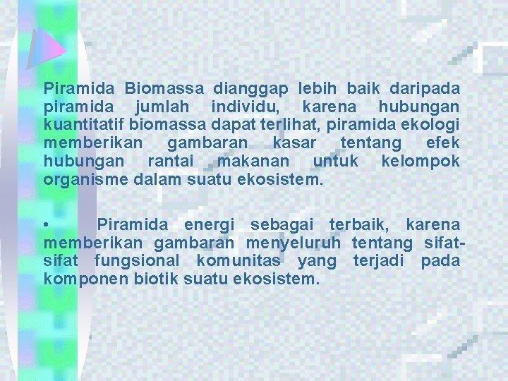 Piramida Biomassa dianggap lebih baik daripada piramida jumlah individu, karena hubungan kuantitatif biomassa dapat