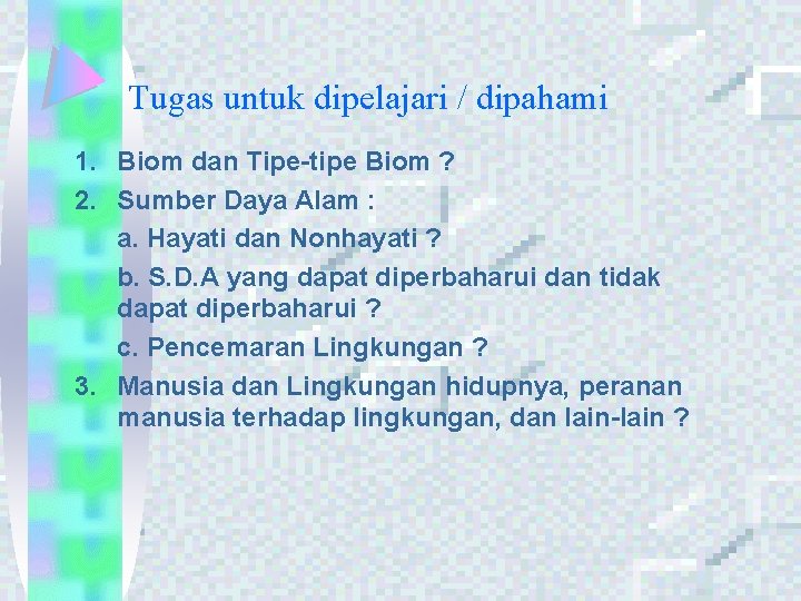 Tugas untuk dipelajari / dipahami 1. Biom dan Tipe-tipe Biom ? 2. Sumber Daya