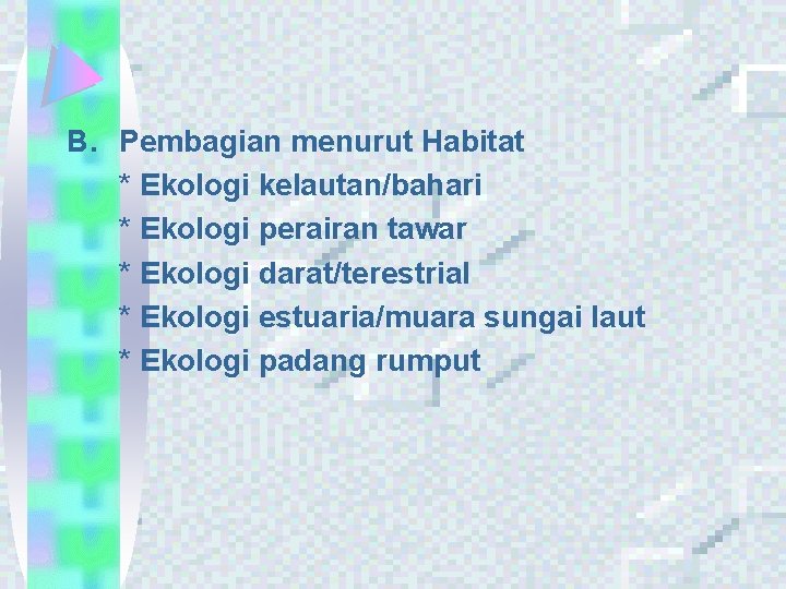 B. Pembagian menurut Habitat * Ekologi kelautan/bahari * Ekologi perairan tawar * Ekologi darat/terestrial