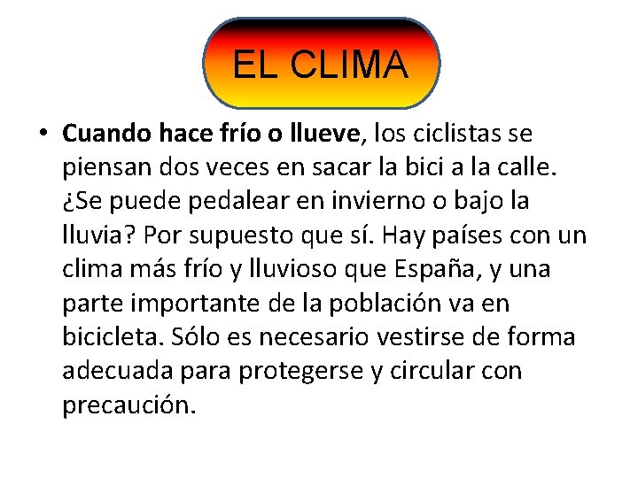 EL CLIMA • Cuando hace frío o llueve, los ciclistas se piensan dos veces