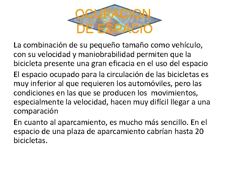 OCUPACION DE ESPACIO La combinación de su pequeño tamaño como vehículo, con su velocidad