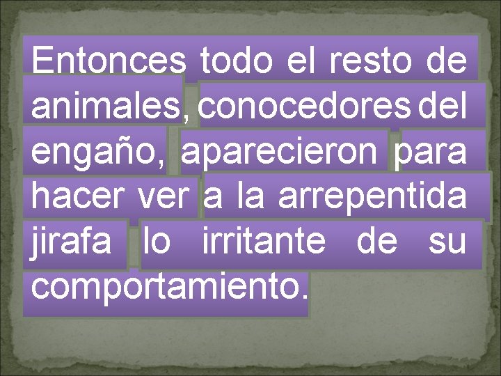 Entonces todo el resto de animales, conocedores del engaño, aparecieron para hacer ver a