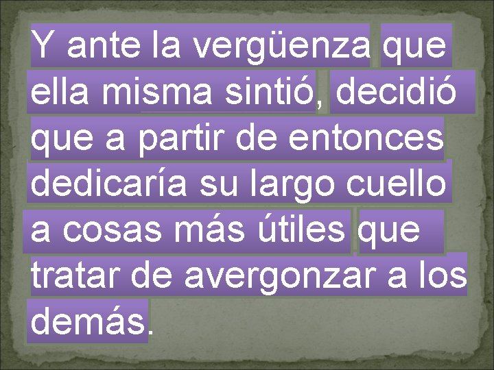 Y ante la vergüenza que ella misma sintió, decidió que a partir de entonces