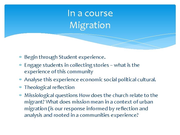 In a course Migration Begin through Student experience. Engage students in collecting stories –